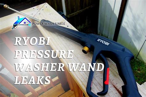 5 Reasons Why Ryobi Pressure Washer Wand Leaks